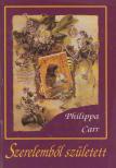 Carr, Philippa - Szerelemből született [antikvár]