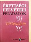 Érettségi felvételi feladatok - Történelem '91-'95 [antikvár]