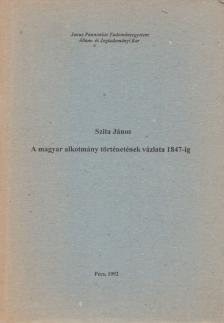 Szita János - A magyar alkotmány történetének vázlata 1847-ig [antikvár]
