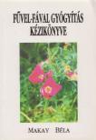 Makay Béla - Fűvel-fával gyógyítás kézikönyve [antikvár]