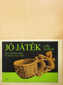 Jánosi Sándor - Jó játék a fa, a csont [antikvár]