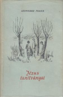 FRANK, LEONHARD - Jézus tanítványai [antikvár]