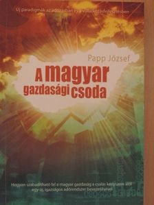 Papp József - A magyar gazdasági csoda [antikvár]