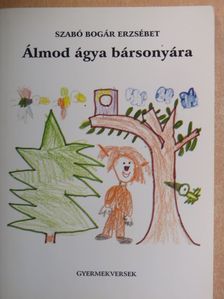 Szabó Bogár Erzsébet - Álmod ágya bársonyára [antikvár]