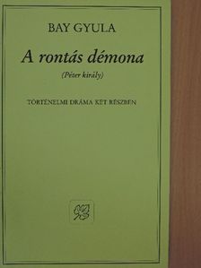 Bay Gyula - A rontás démona [antikvár]