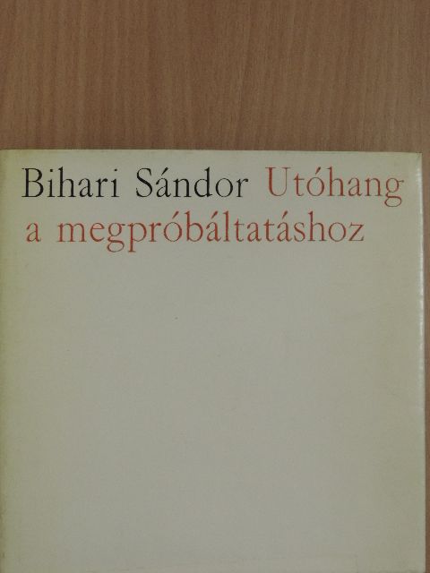 Bihari Sándor - Utóhang a megpróbáltatáshoz [antikvár]