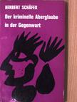 Herbert Schäfer - Der kriminelle Aberglaube in der Gegenwart [antikvár]