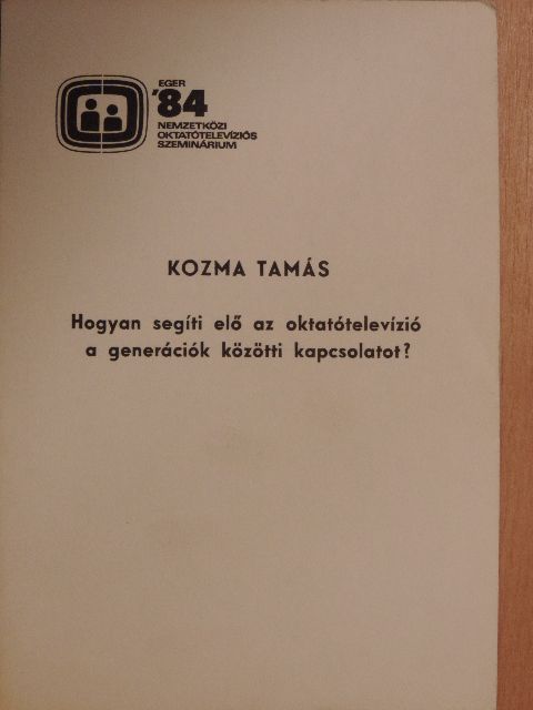 Kozma Tamás - Hogyan segíti elő az oktatótelevízió a generációk közötti kapcsolatot? [antikvár]