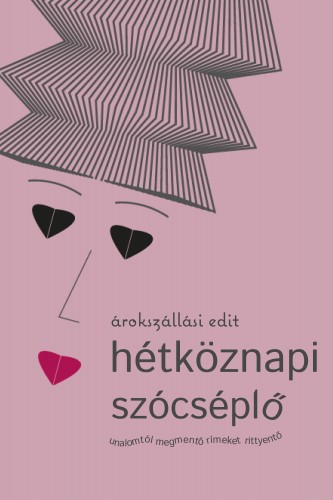 Árokszállási Edit - hétköznapi szócséplő - unalomtól megmentő rímeket rittyentő [eKönyv: epub, mobi]