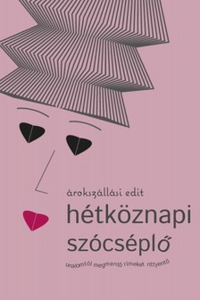 Árokszállási Edit - hétköznapi szócséplő - unalomtól megmentő rímeket rittyentő [eKönyv: epub, mobi]
