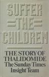 Phillip Knightley, Harold Evans - Suffer the Children: The Story of Thalidomide [antikvár]