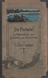 Emil Walter - Die Fischerei als Nebenbetrieb des Landwirtes und Forstmannes [antikvár]