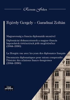 Fejérdy Gergely-Garadnai Zoltán - Magyarország a francia diplomaták szemével. La Hongrie vue avec les yeux des diplomates français
