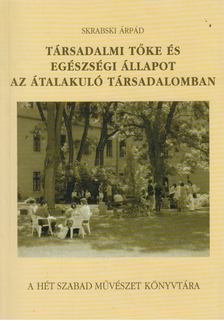 Skarabski Árpád - Társadalmi tőke és egészségi állapot az átalakuló [antikvár]