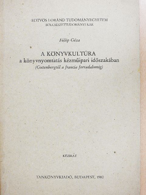 Fülöp Géza - A könyvkultúra a könyvnyomtatás kézműipari időszakában [antikvár]
