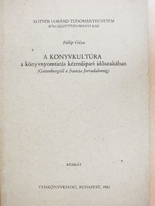 Fülöp Géza - A könyvkultúra a könyvnyomtatás kézműipari időszakában [antikvár]