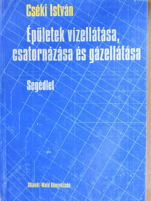Cséki István - Épületek vízellátása, csatornázása és gázellátása [antikvár]