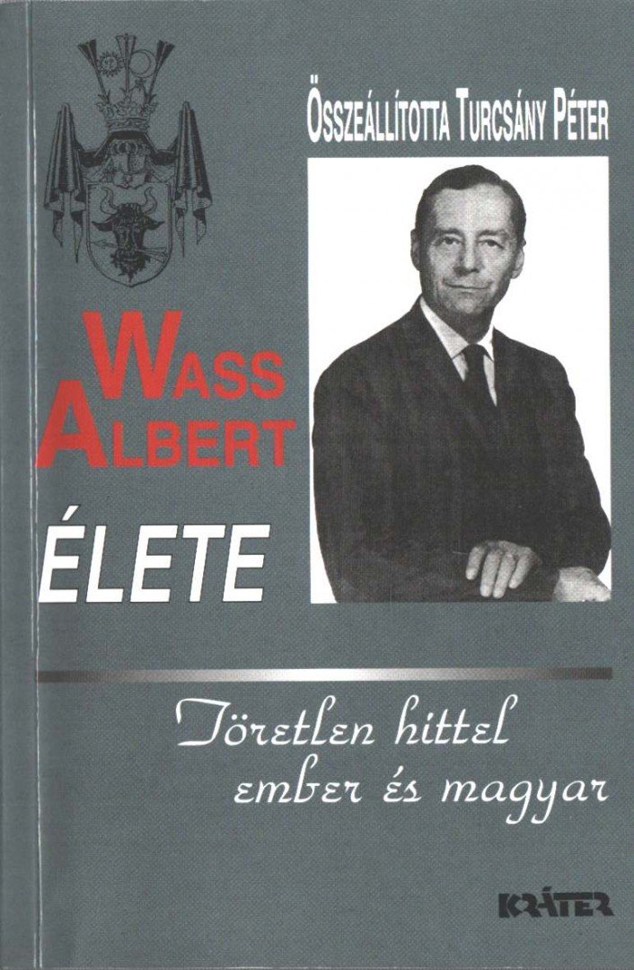 TURCSÁNY PÉTER - Wass Albert élete - Töretlen hittel ember és magyar [antikvár]