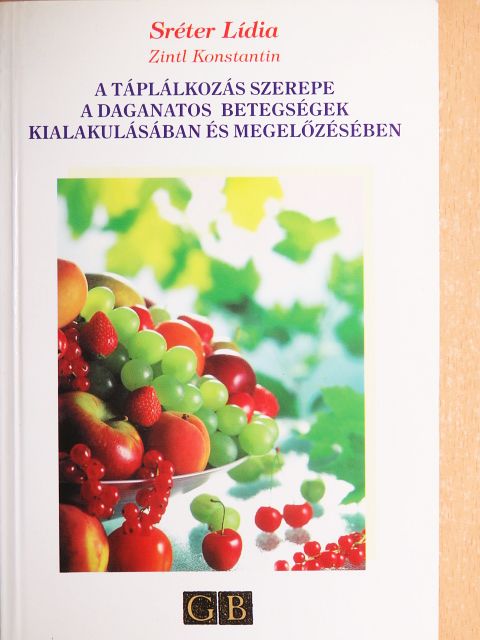 Sréter Lídia - A táplálkozás szerepe a daganatos betegségek kialakulásában és megelőzésében [antikvár]