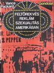 Vance Packard - Feltörekvés, reklám, szexualitás Amerikában [antikvár]