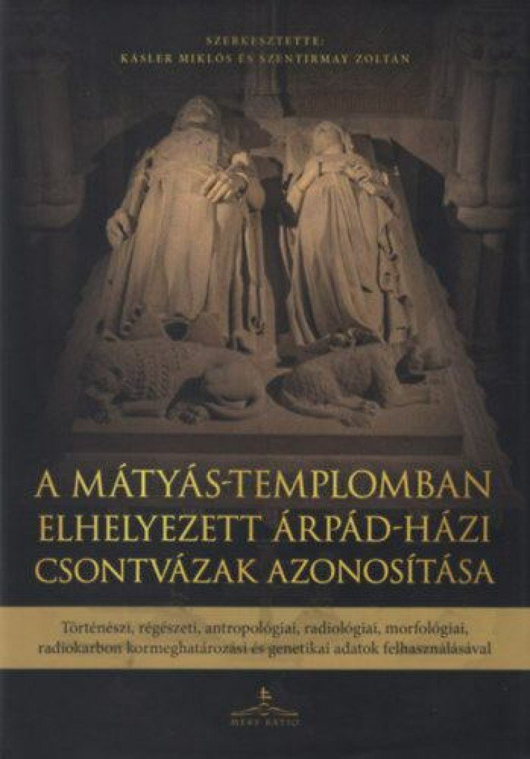 Kásler Miklós, Szentirmay Zoltán - A Mátyás-templomban elhelyezett Árpád-házi csontvázak azonosítása [antikvár]