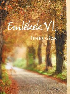 Fehér Géza - Emlékek VI. [antikvár]