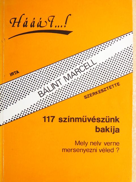 Bálint Marcell - Hááát...! - 117 színművészünk bakija [antikvár]