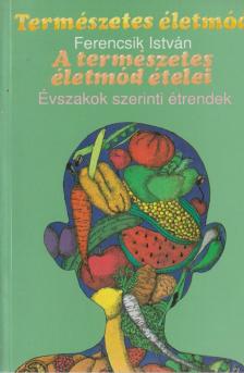 Ferencsik István - A természetes életmód ételei [antikvár]
