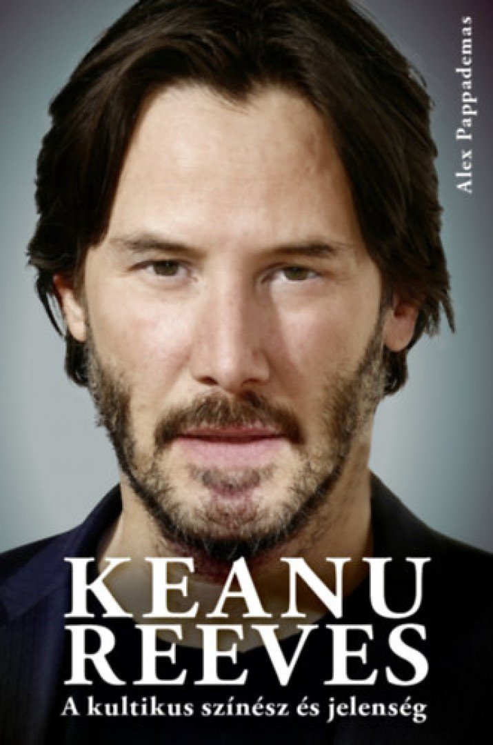 Alex Pappademas - Keanu Reeves - A kultikus színész és jelenség [antikvár]