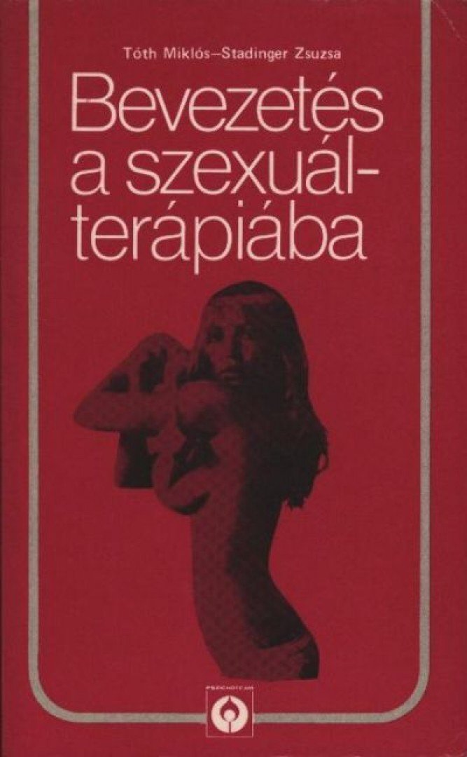 Tóth Miklós - Stadinger Zsuzsa - Bevezetés a szexuálterápiába [antikvár]