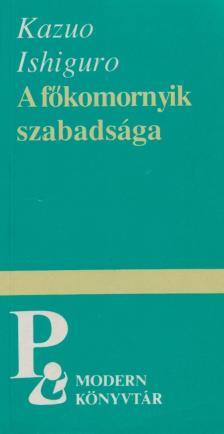 Kazuo Ishiguro - A főkomornyik szabadsága [antikvár]