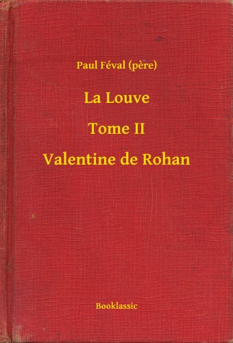PAUL FÉVAL - La Louve - Tome II - Valentine de Rohan [eKönyv: epub, mobi]