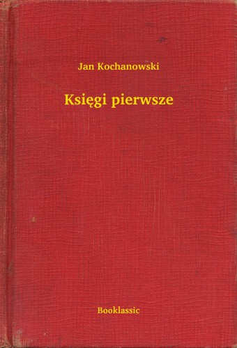 Kochanowski Jan - Ksiêgi pierwsze [eKönyv: epub, mobi]