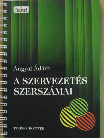 Angyal Ádám - A szervezetés szerszámai [antikvár]