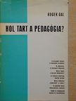 Roger Gal - Hol tart a pedagógia? [antikvár]