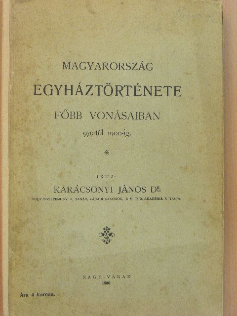 Dr. Karácsonyi János - Magyarország egyháztörténete főbb vonásaiban [antikvár]