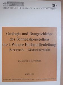 Traugott E. Gattinger - Geologie und Baugeschichte des Schneealpenstollens der I. Wiener Hochquellenleitung [antikvár]