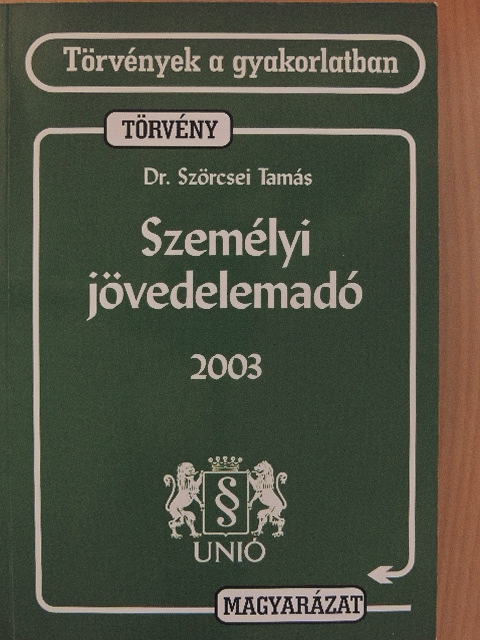 Dr. Szörcsei Tamás - Személyi jövedelemadóról szóló törvény és magyarázata 2003. [antikvár]