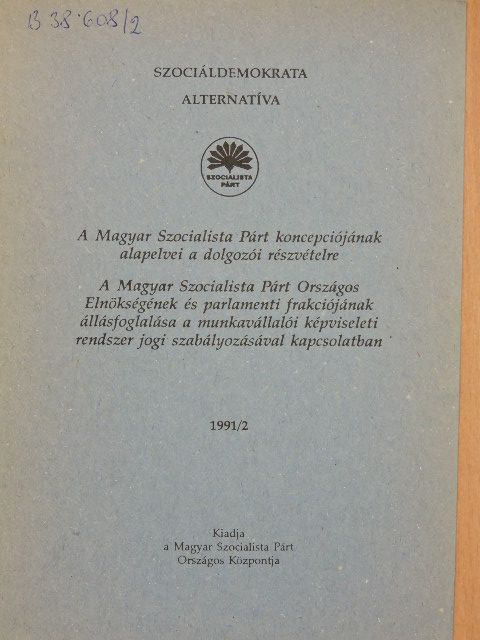 A Magyar Szocialista Párt koncepciójának alapelvei a dolgozói részvételre/A Magyar Szocialista Párt Országos Elnökségének és parlamenti frakciójának állásfoglalása a munkavállalói képviseleti rendszer jogi szabályo [antikvár]