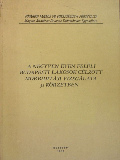 Dr. Arnold Csaba - A negyven éven felüli budapesti lakosok célzott morbiditási vizsgálata 31 körzetben [antikvár]