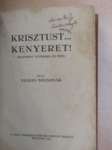 Elekes Boldizsár - Krisztust... Kenyeret! [antikvár]