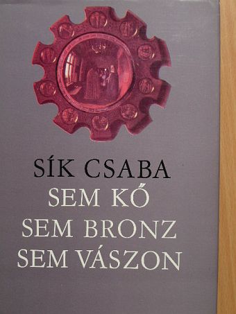Sík Csaba - Sem kő, sem bronz, sem vászon [antikvár]