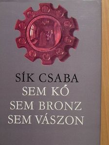 Sík Csaba - Sem kő, sem bronz, sem vászon [antikvár]