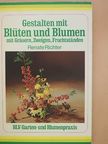 Renate Richter - Gestalten mit Blüten und Blumen, mit Gräsern, Zweigen, Fruchtständen [antikvár]
