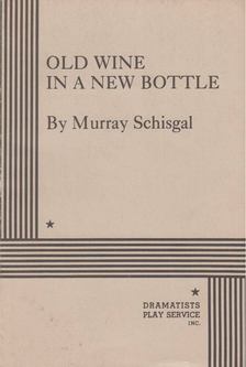 Schisgal, Murray - Old Wine in a New Bottle [antikvár]