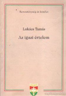 Lukács Tamás - Az igaz értelem [antikvár]