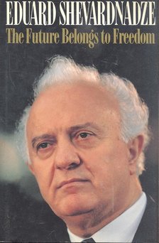 SHEVARDNADZE, ÉDUARD - The Future Belongs to Freedom [antikvár]
