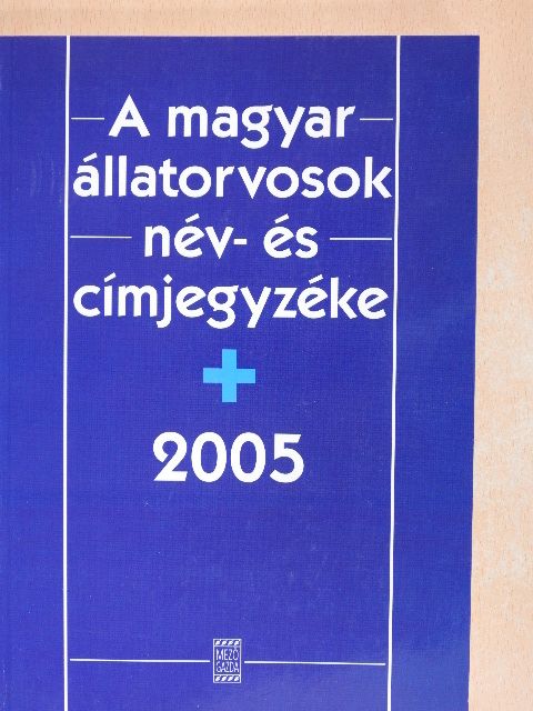 A magyar állatorvosok név- és címjegyzéke 2005 [antikvár]