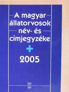 A magyar állatorvosok név- és címjegyzéke 2005 [antikvár]