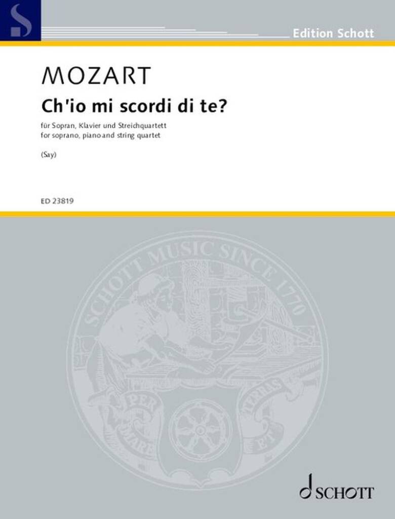 MOZART, W,A, - CH'IO MI SCORDI DI TE? FÜR SOPRAN, KLAVIER UND STREICHQUARTETT (SAY)